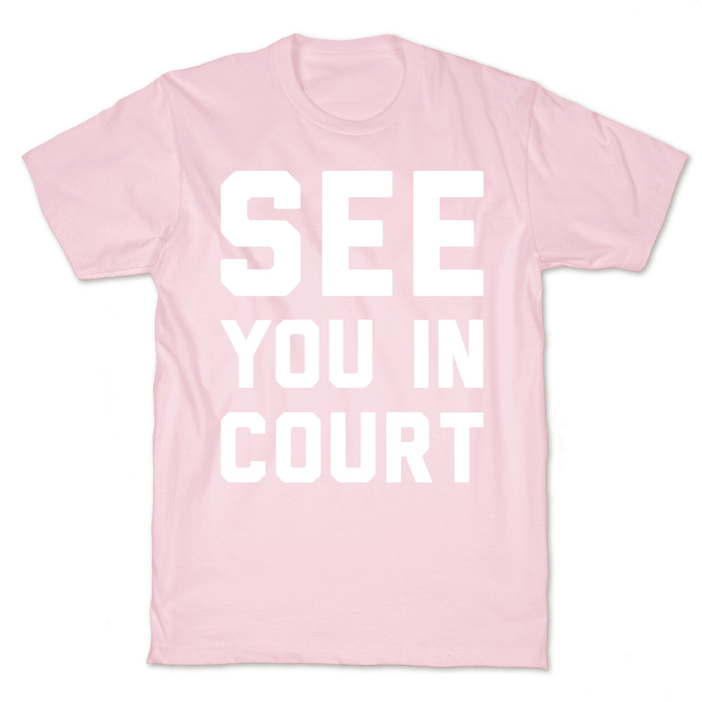 See You In Court White Print  T-Shirt