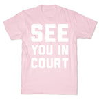 See You In Court White Print  T-Shirt