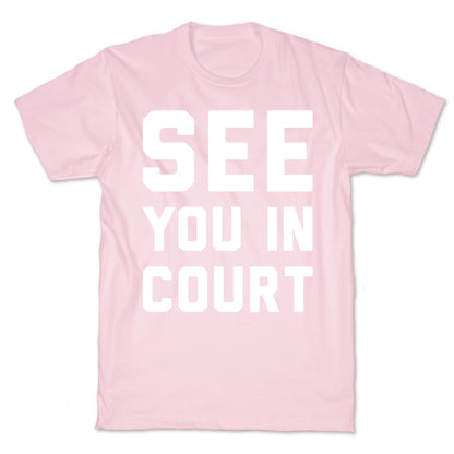 See You In Court White Print  T-Shirt