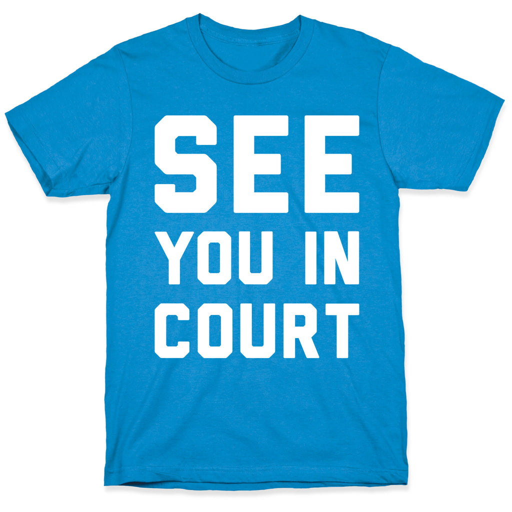 See You In Court White Print  T-Shirt