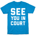 See You In Court White Print  T-Shirt