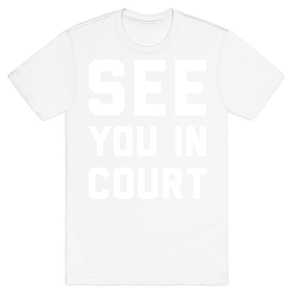 See You In Court White Print  T-Shirt