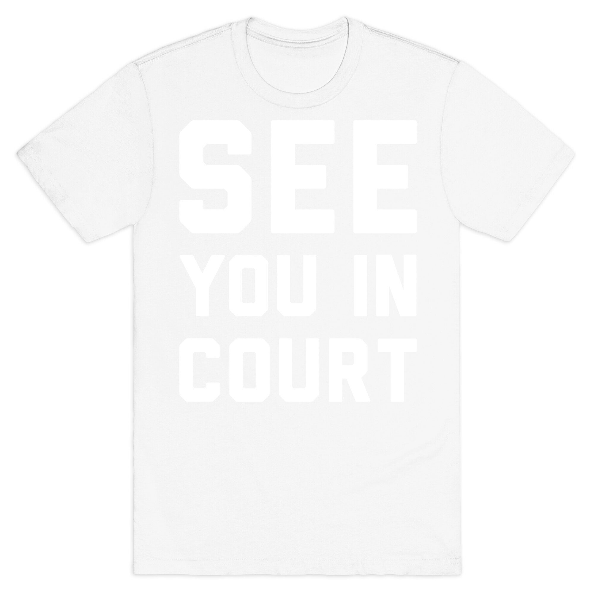 See You In Court White Print  T-Shirt
