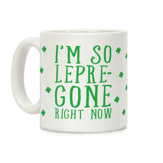 I'm So Lepre-Gone Right Now Coffee Mug