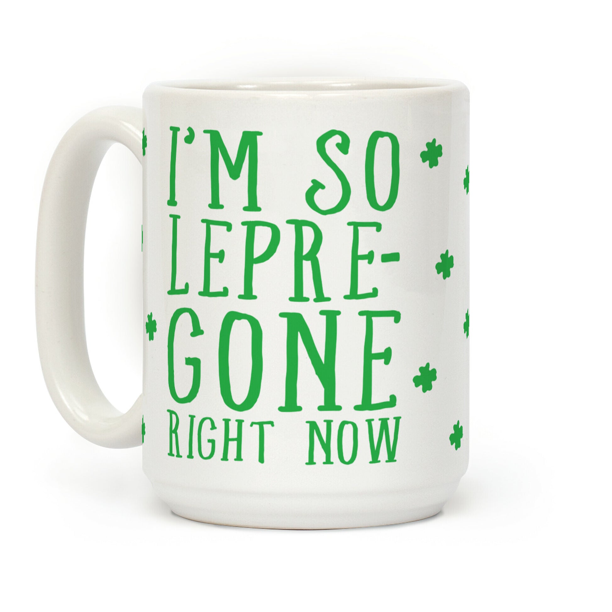 I'm So Lepre-Gone Right Now Coffee Mug