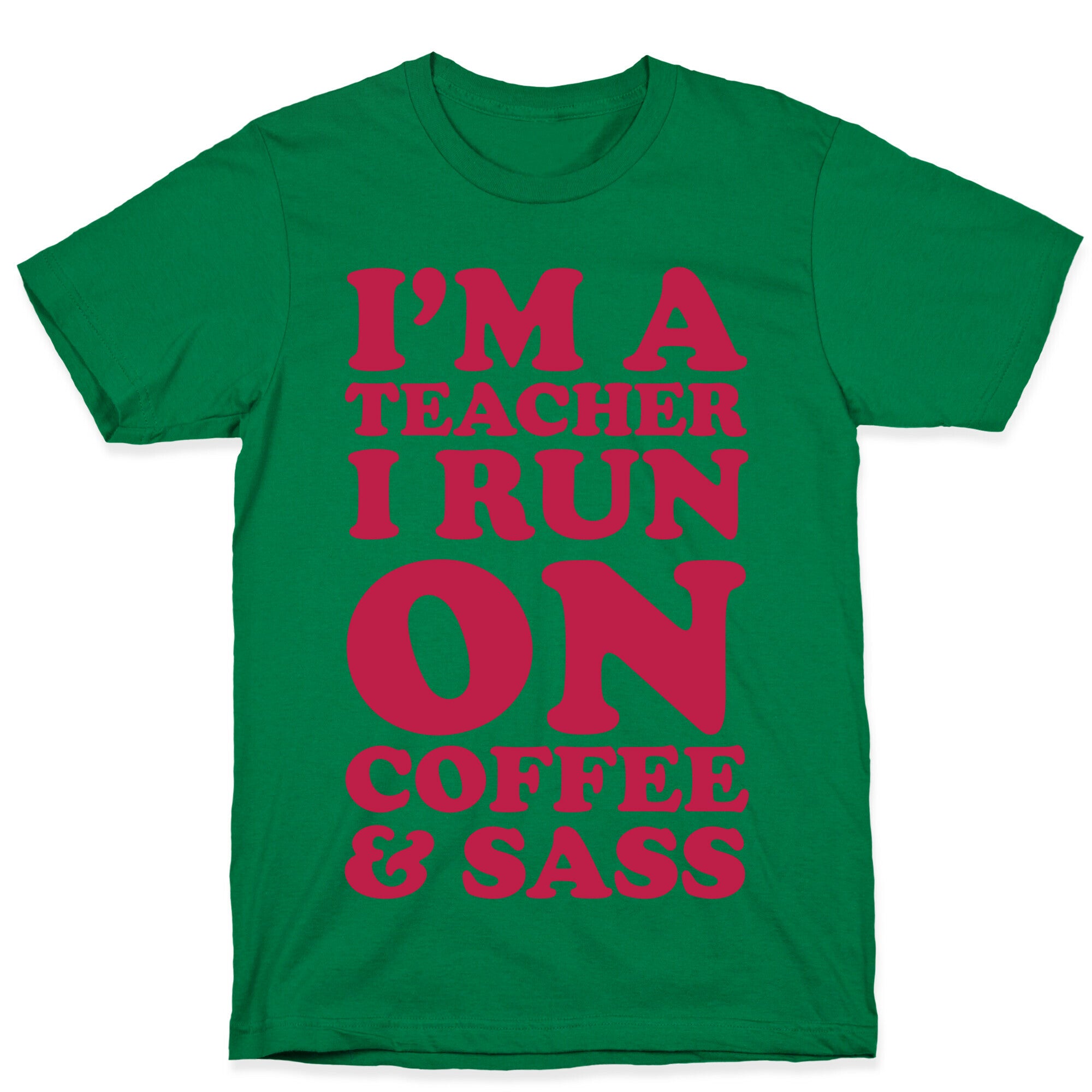 I'm A Teacher I Run On Coffee & Sass T-Shirt