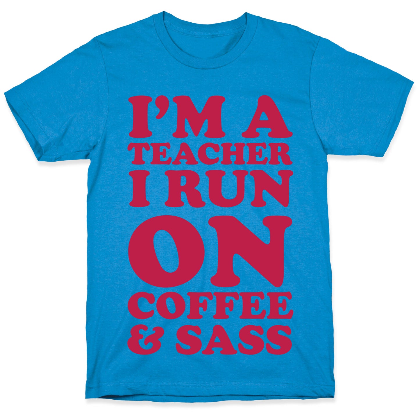 I'm A Teacher I Run On Coffee & Sass T-Shirt
