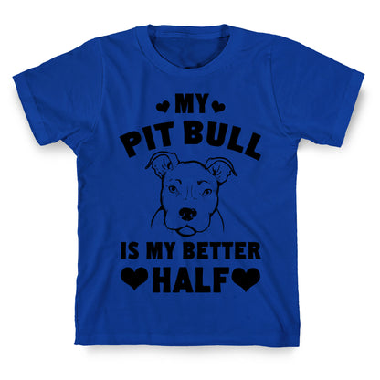 My Pit Bull is My Better Half T-Shirt
