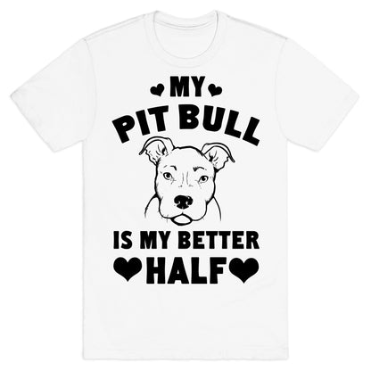 My Pit Bull is My Better Half T-Shirt