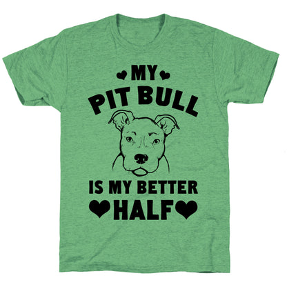 My Pit Bull is My Better Half Unisex Triblend Tee