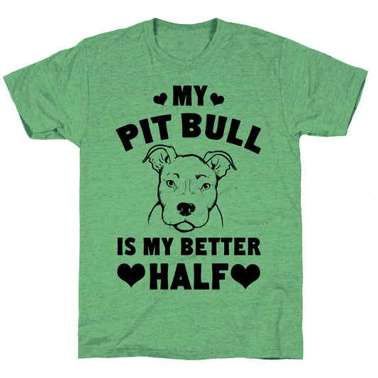 My Pit Bull is My Better Half Unisex Triblend Tee