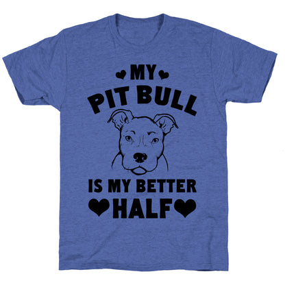 My Pit Bull is My Better Half Unisex Triblend Tee