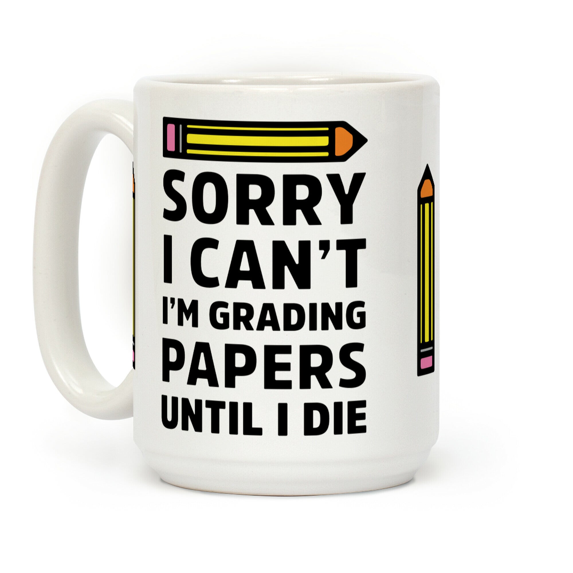 Sorry I Can't I'm Grading Papers Until I Die Coffee Mug