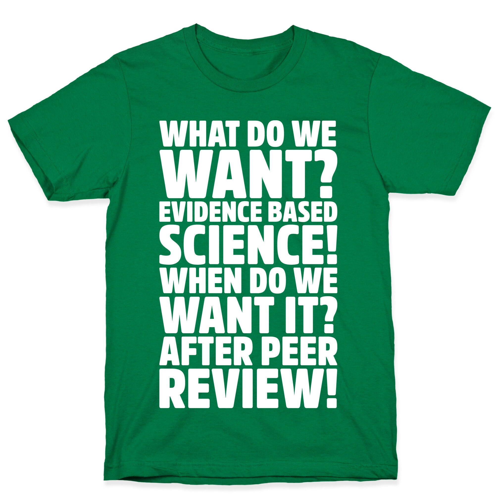 What Do We Want Evidence Based Science White Font T-Shirt