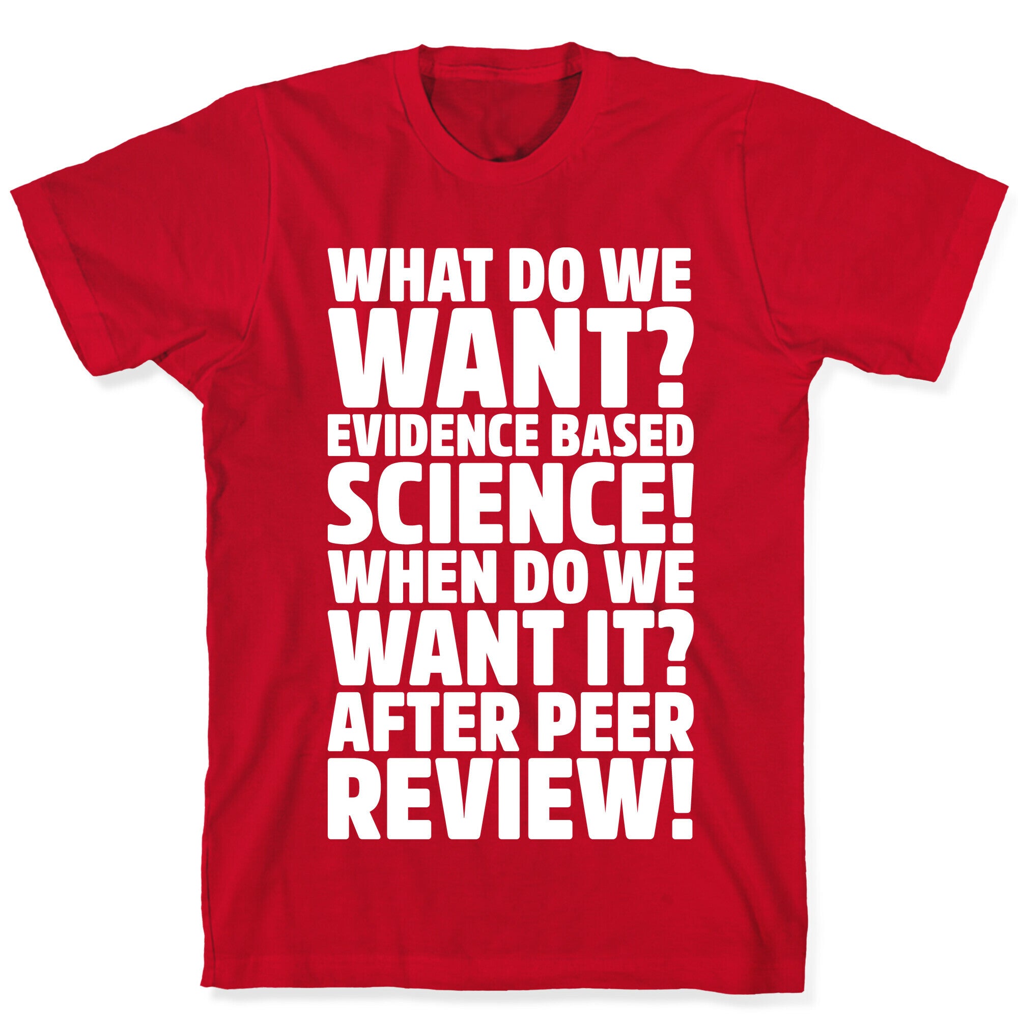 What Do We Want Evidence Based Science White Font T-Shirt