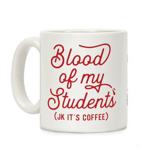 Blood Of My Students Coffee Mug