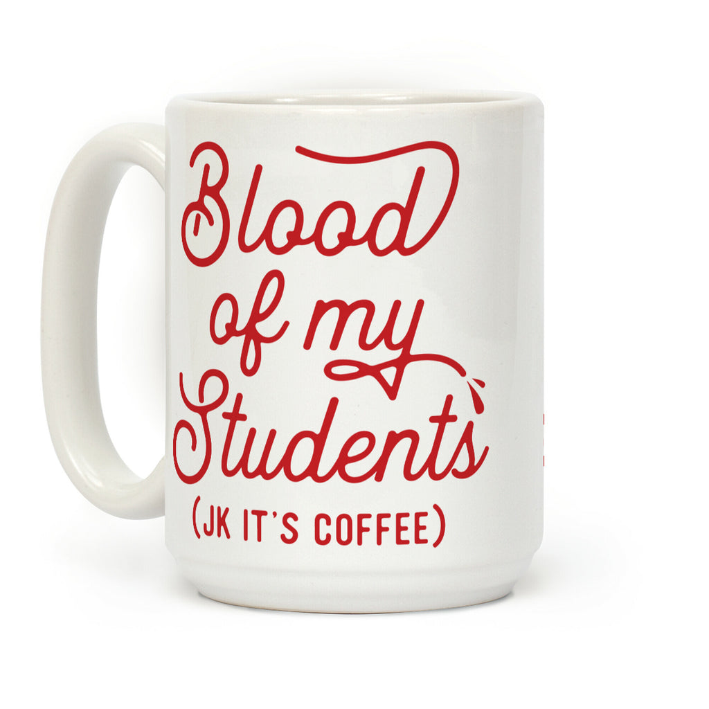 Blood Of My Students Coffee Mug
