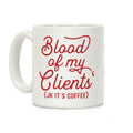Blood Of My Clients Coffee Mug