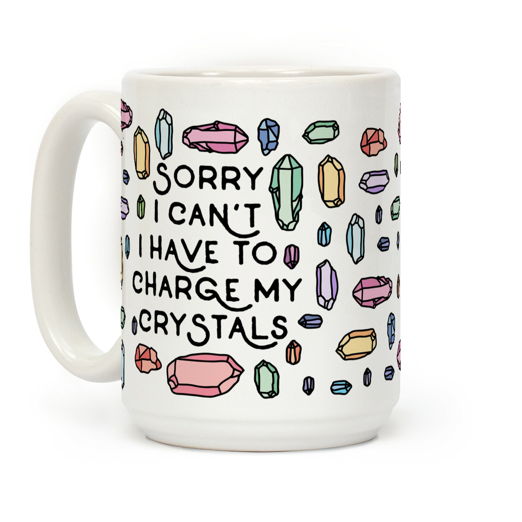 Sorry I Can't I Have To Charge My Crystals Coffee Mug
