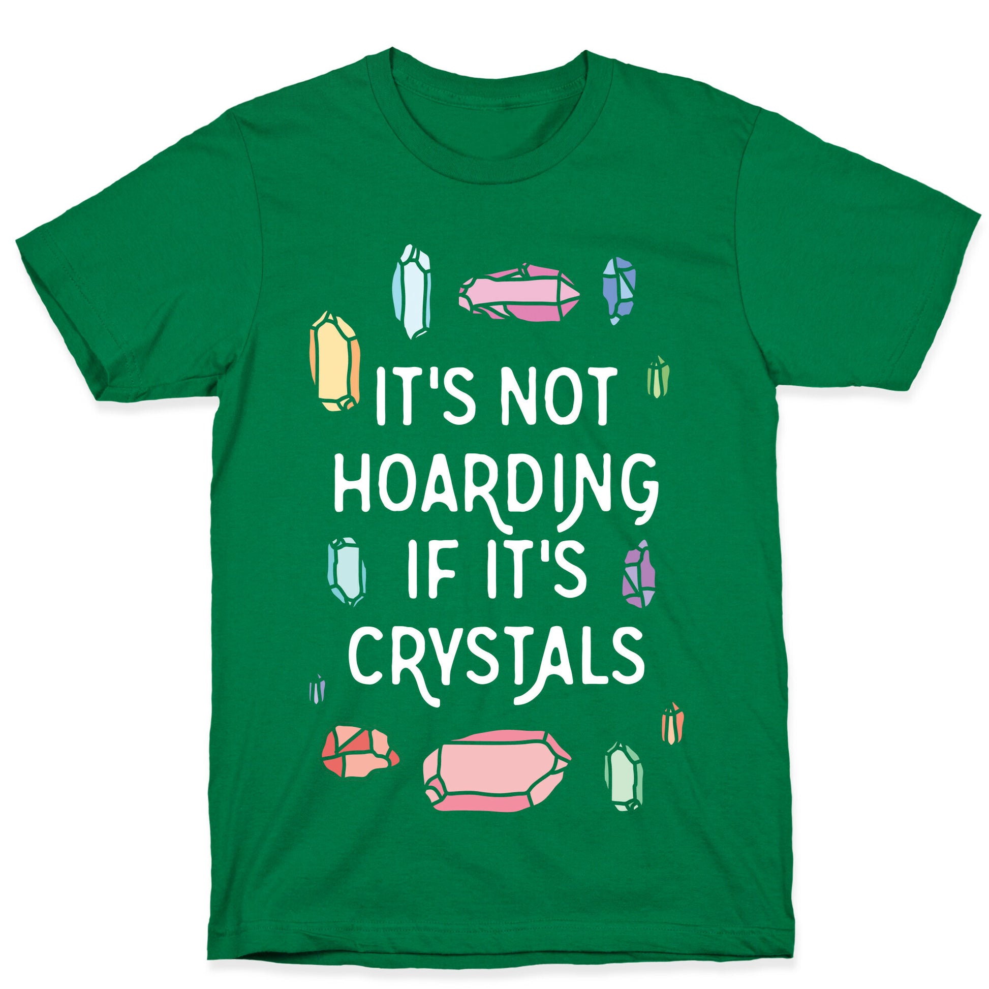 It's Not Hoarding If It's Crystals T-Shirt