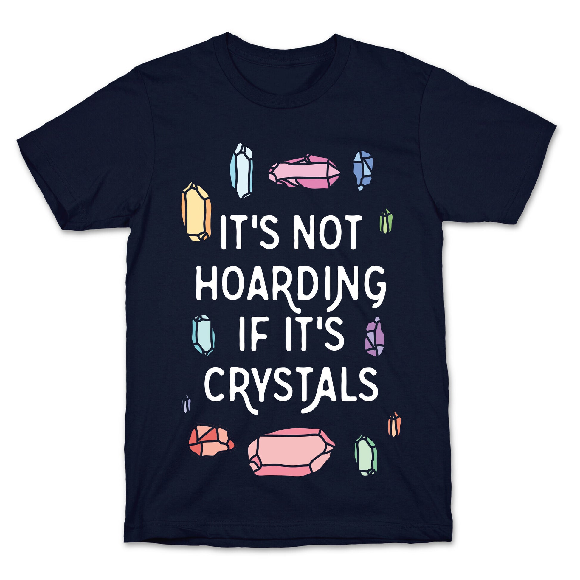 It's Not Hoarding If It's Crystals T-Shirt