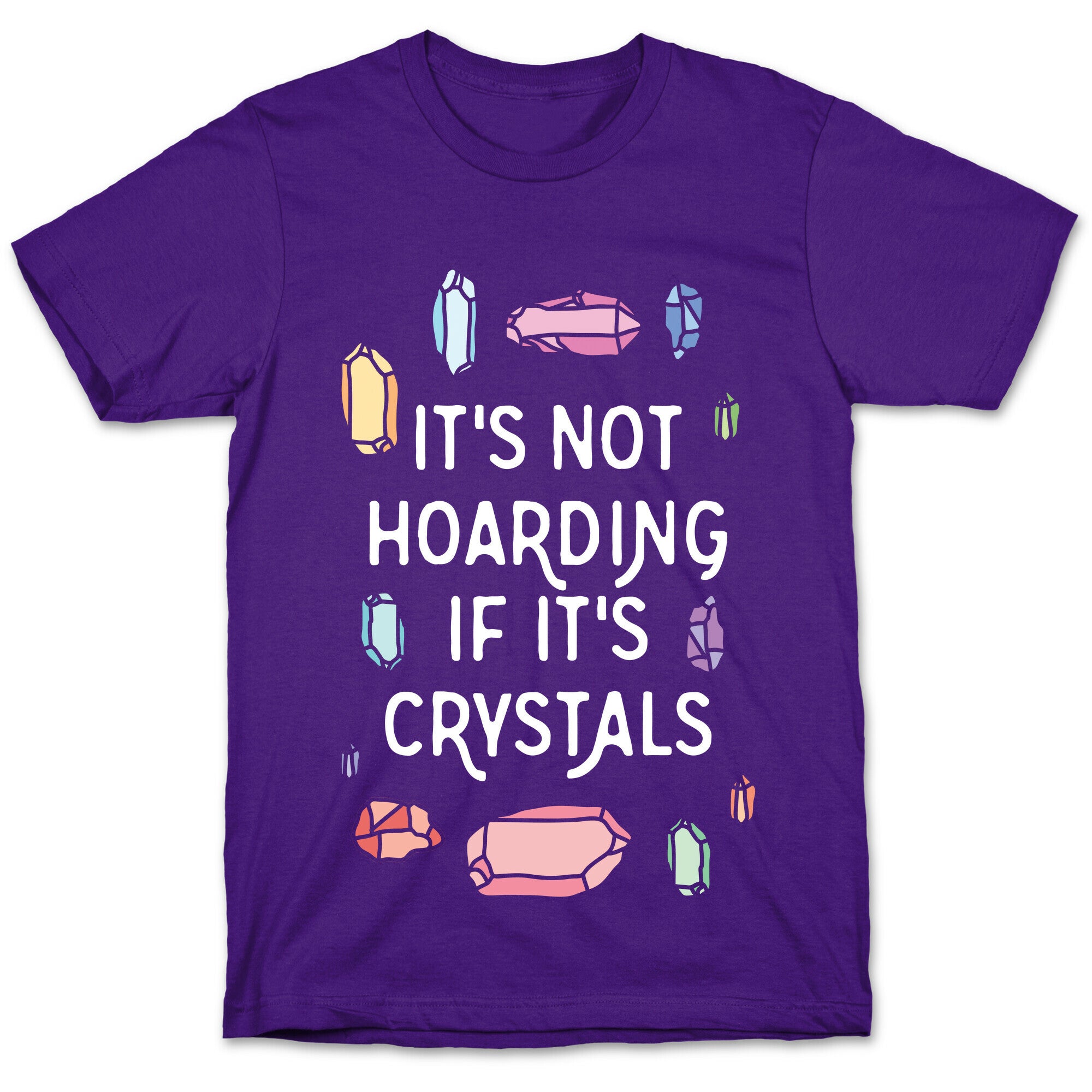 It's Not Hoarding If It's Crystals T-Shirt
