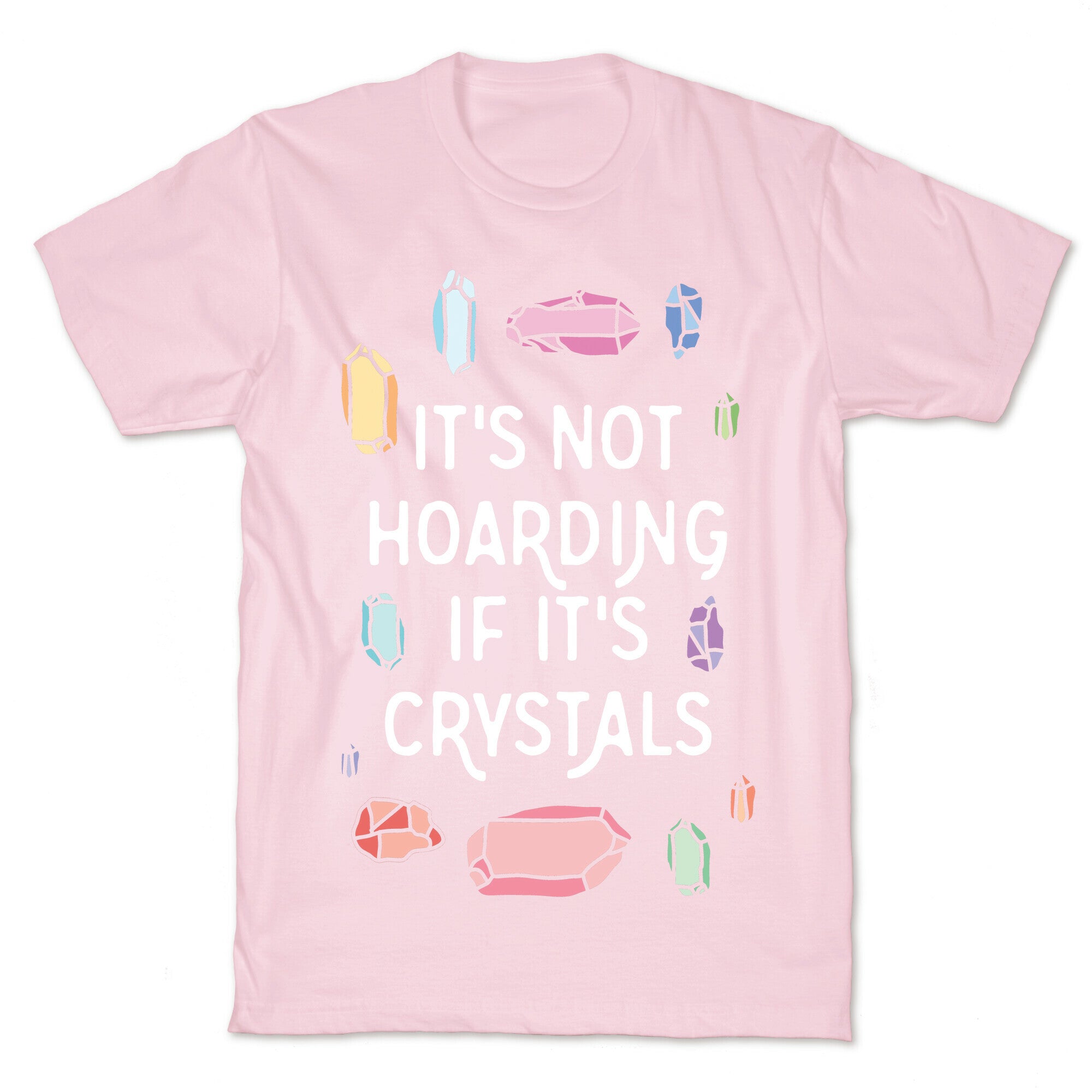 It's Not Hoarding If It's Crystals T-Shirt