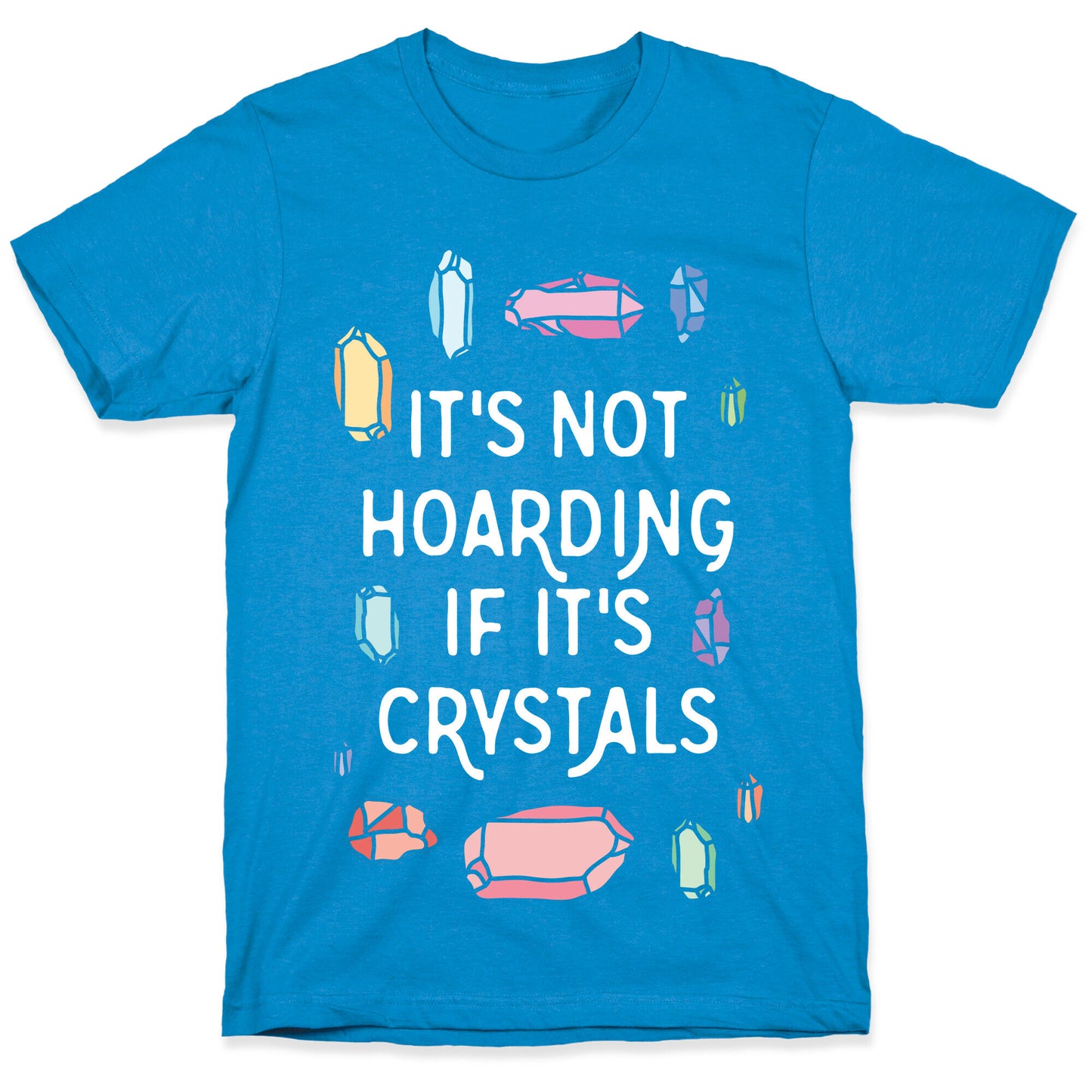 It's Not Hoarding If It's Crystals T-Shirt