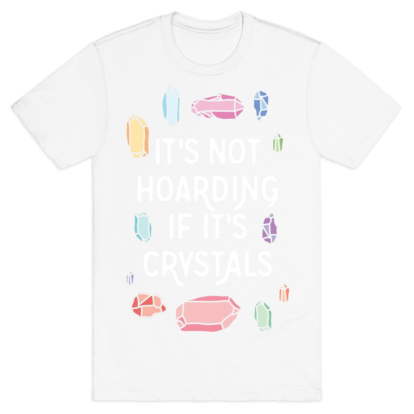It's Not Hoarding If It's Crystals T-Shirt