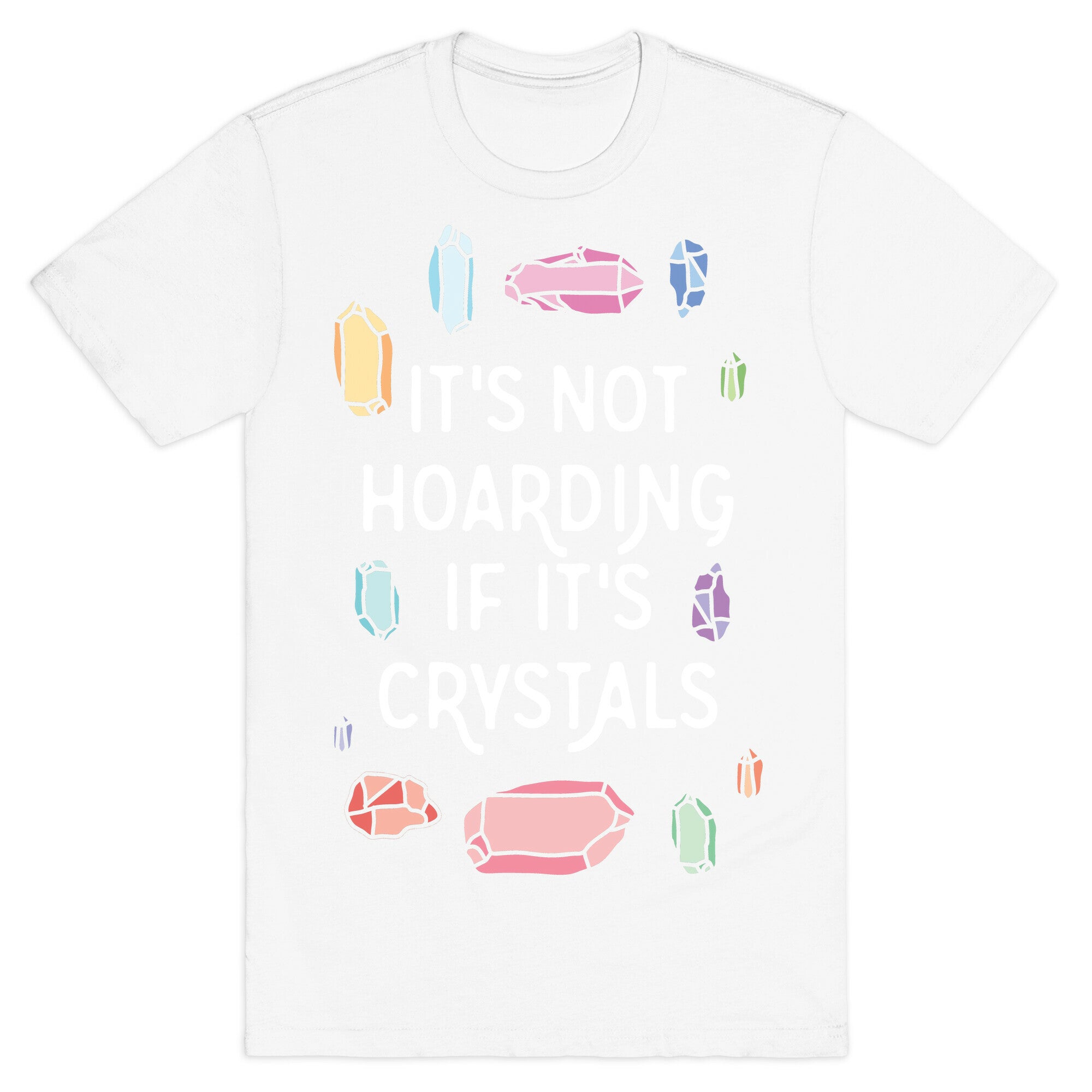 It's Not Hoarding If It's Crystals T-Shirt