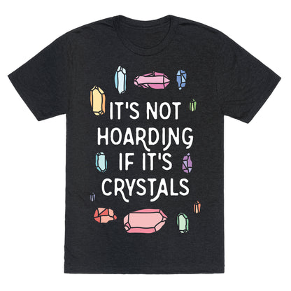 It's Not Hoarding If It's Crystals Unisex Triblend Tee