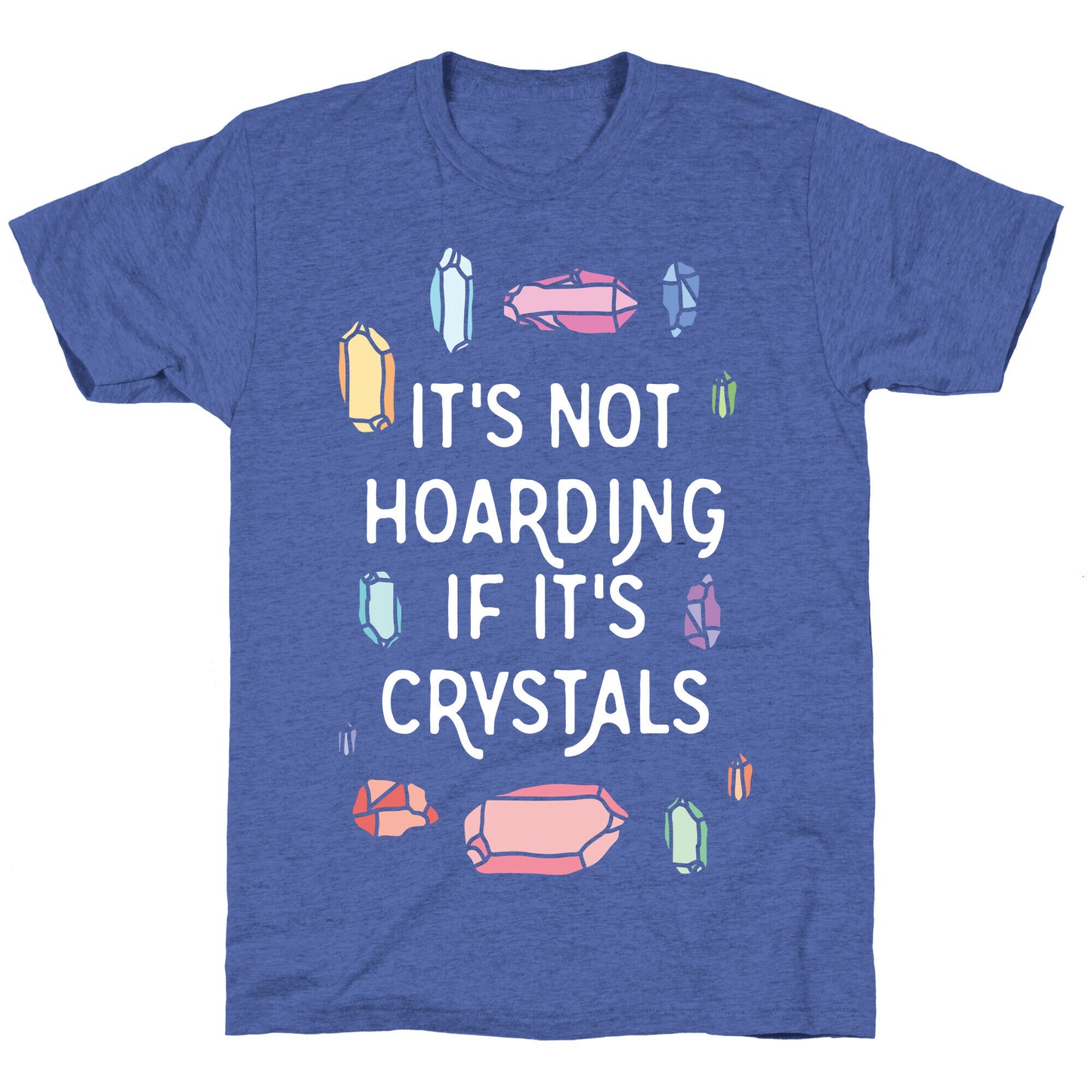 It's Not Hoarding If It's Crystals Unisex Triblend Tee