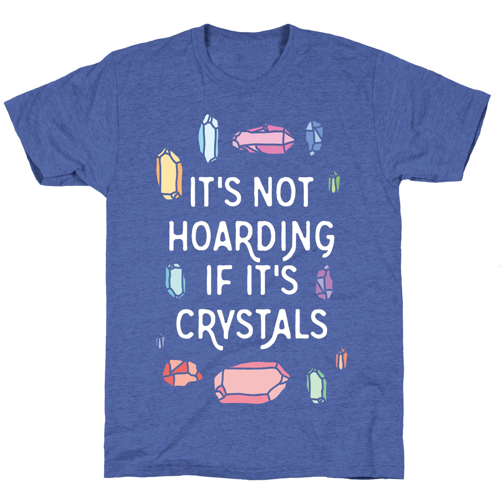 It's Not Hoarding If It's Crystals Unisex Triblend Tee
