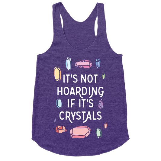 It's Not Hoarding If It's Crystals Racerback Tank