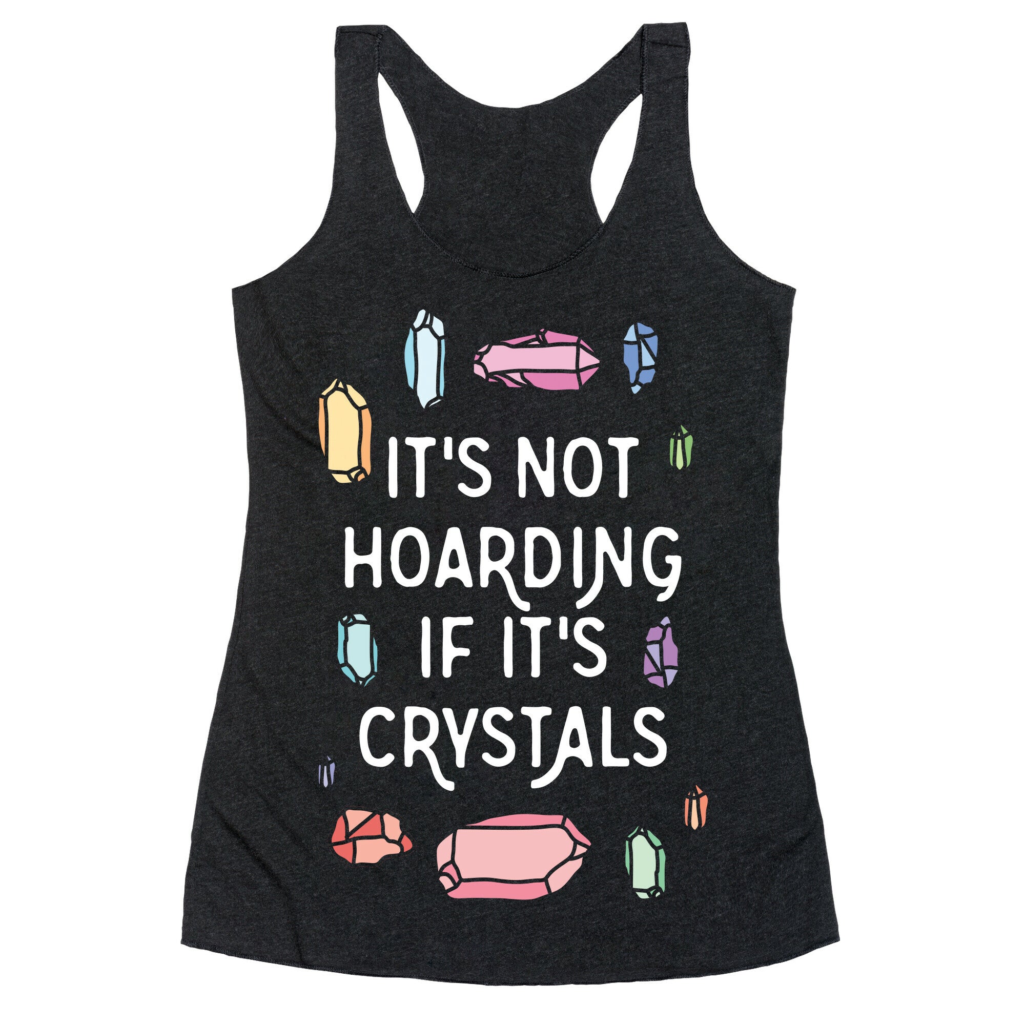 It's Not Hoarding If It's Crystals Racerback Tank