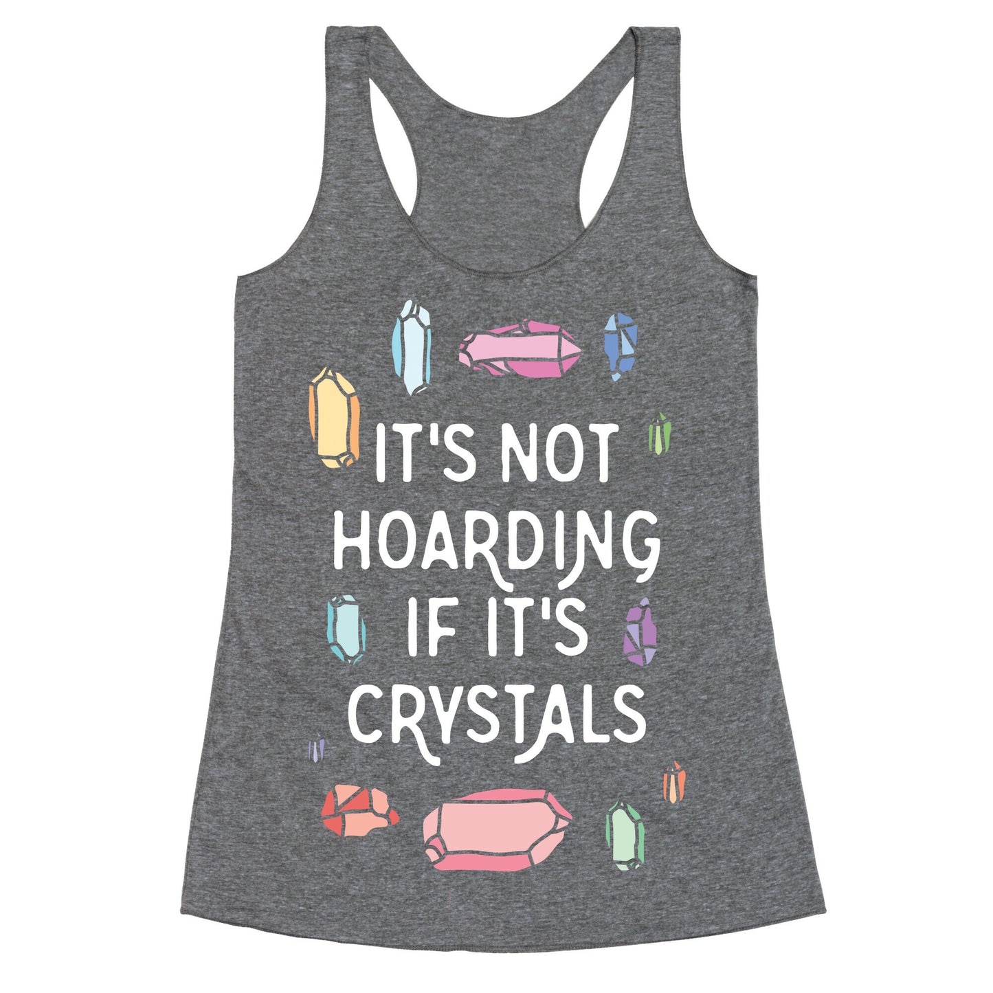 It's Not Hoarding If It's Crystals Racerback Tank