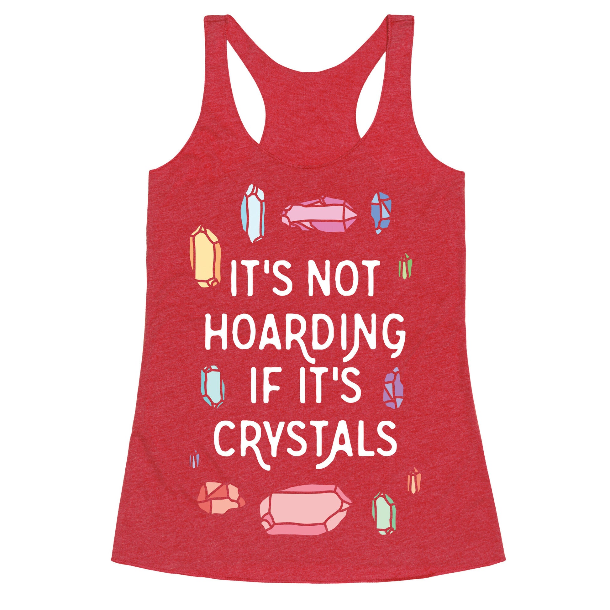 It's Not Hoarding If It's Crystals Racerback Tank