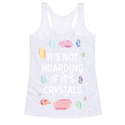 It's Not Hoarding If It's Crystals Racerback Tank