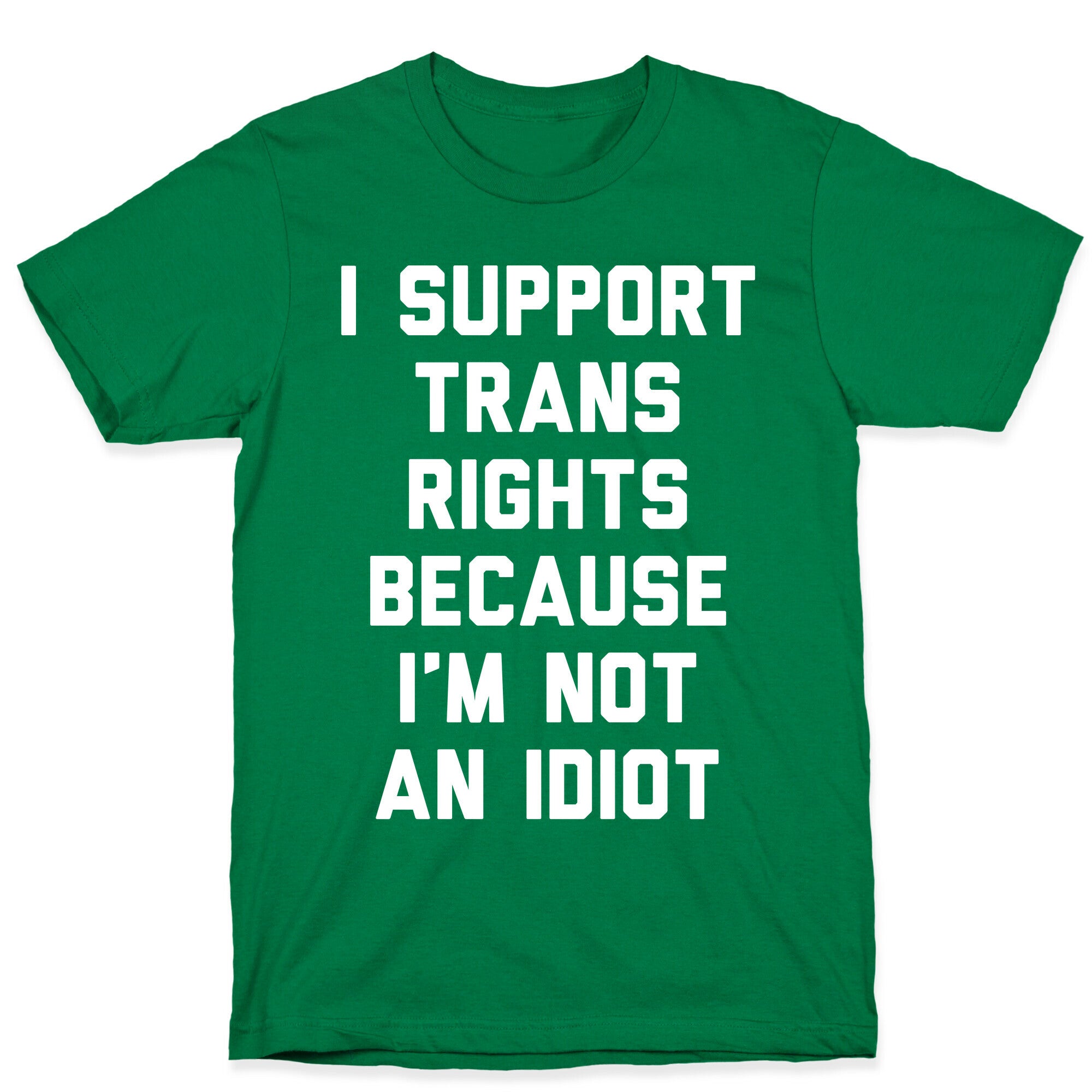 I Support Trans Rights Because I'm Not An Idiot T-Shirt