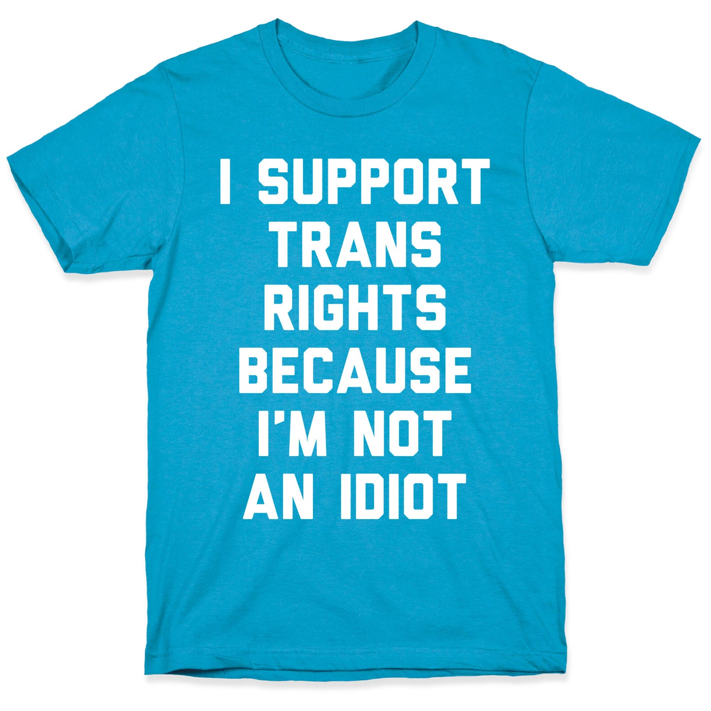 I Support Trans Rights Because I'm Not An Idiot Unisex Triblend Tee