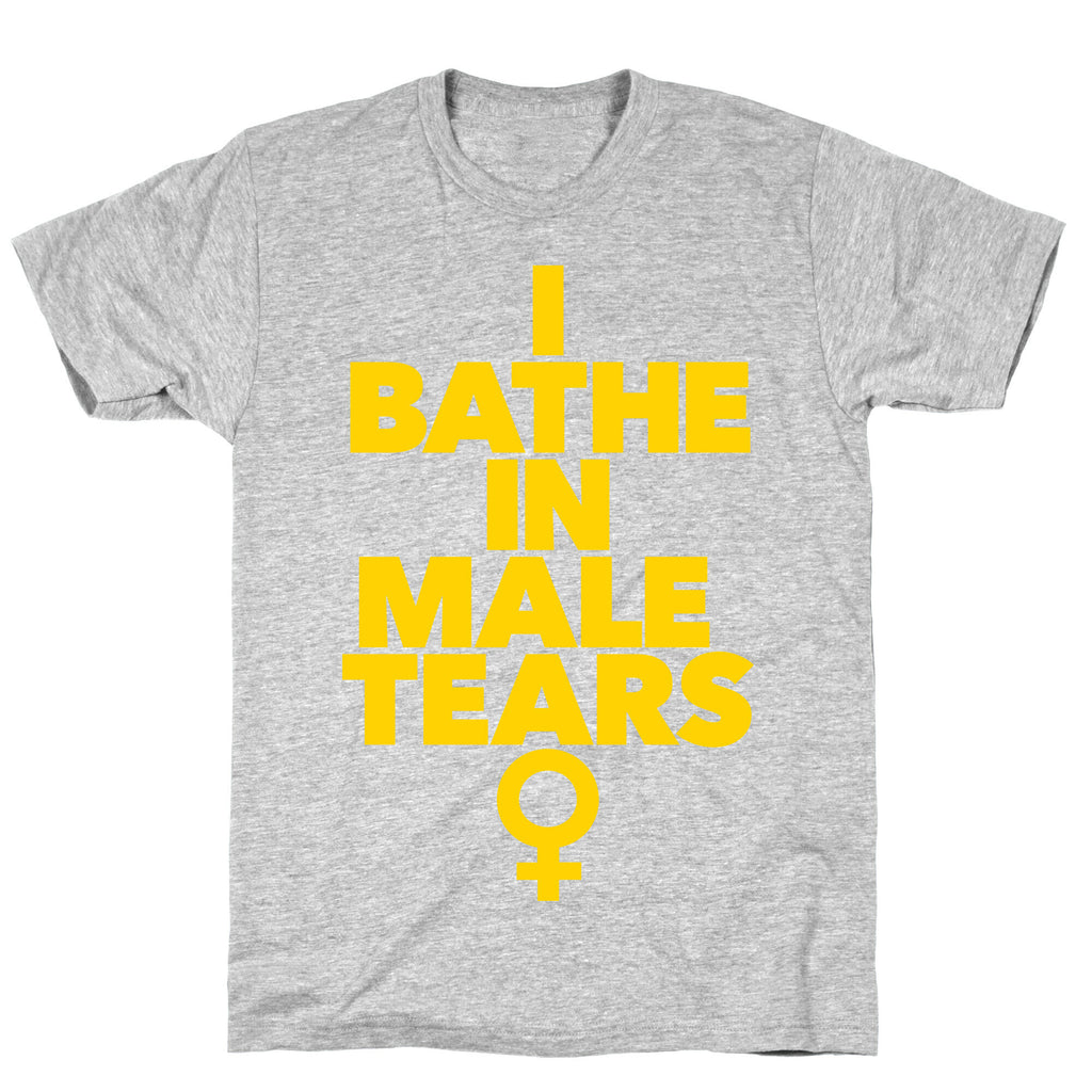 I Bathe In Male Tears T-Shirt