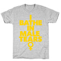 I Bathe In Male Tears T-Shirt