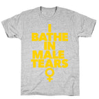 I Bathe In Male Tears T-Shirt