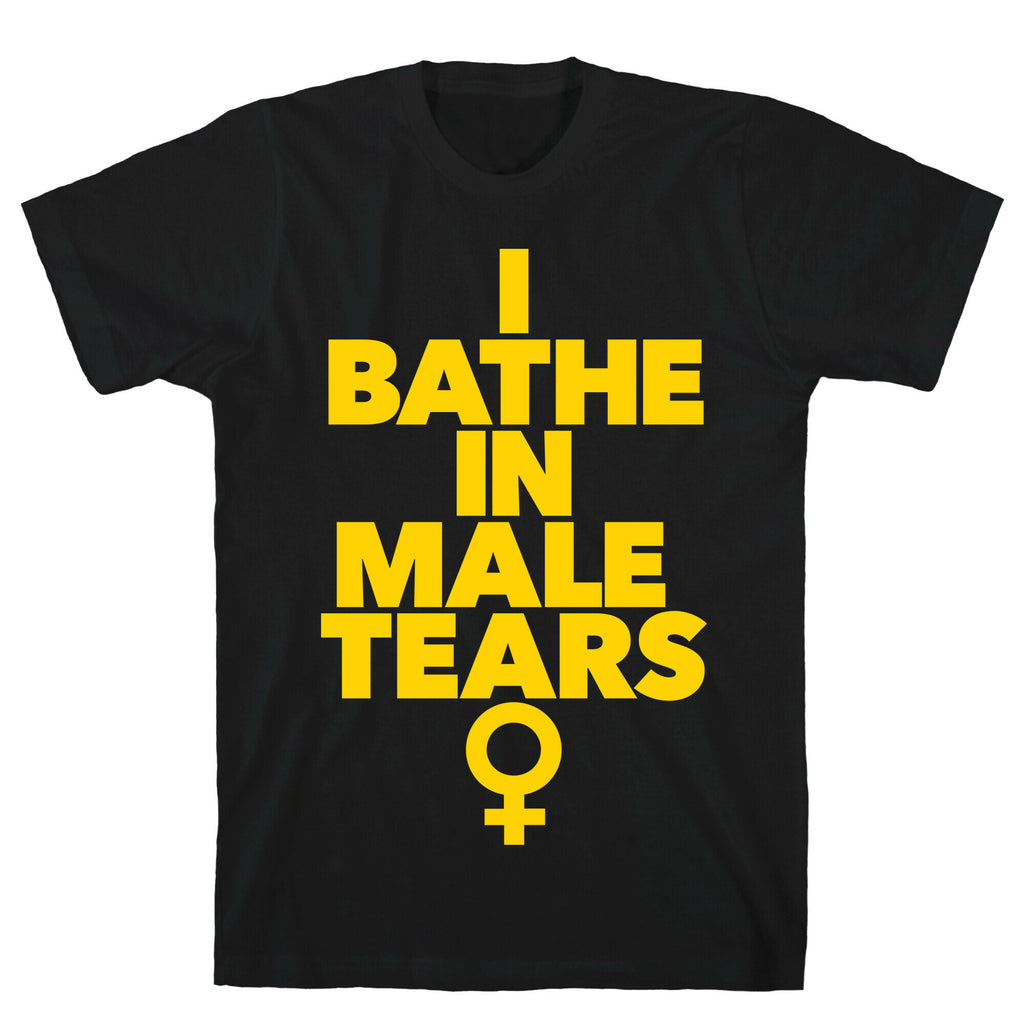 I Bathe In Male Tears T-Shirt