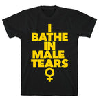 I Bathe In Male Tears T-Shirt