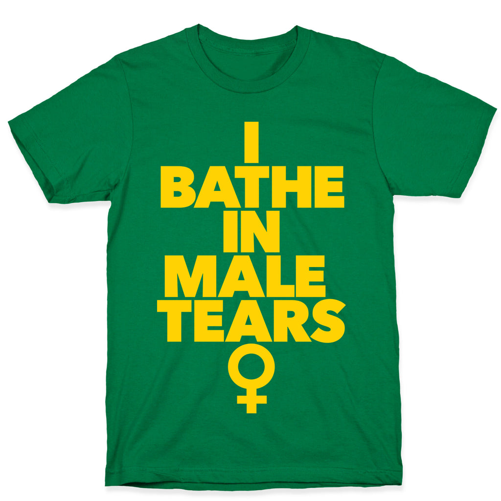 I Bathe In Male Tears T-Shirt