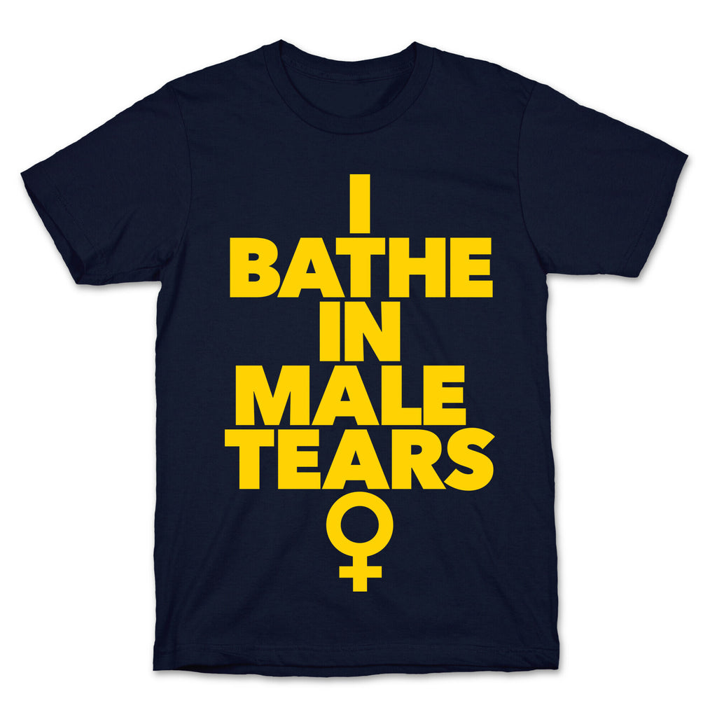 I Bathe In Male Tears T-Shirt