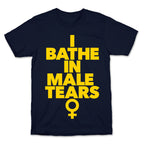 I Bathe In Male Tears T-Shirt