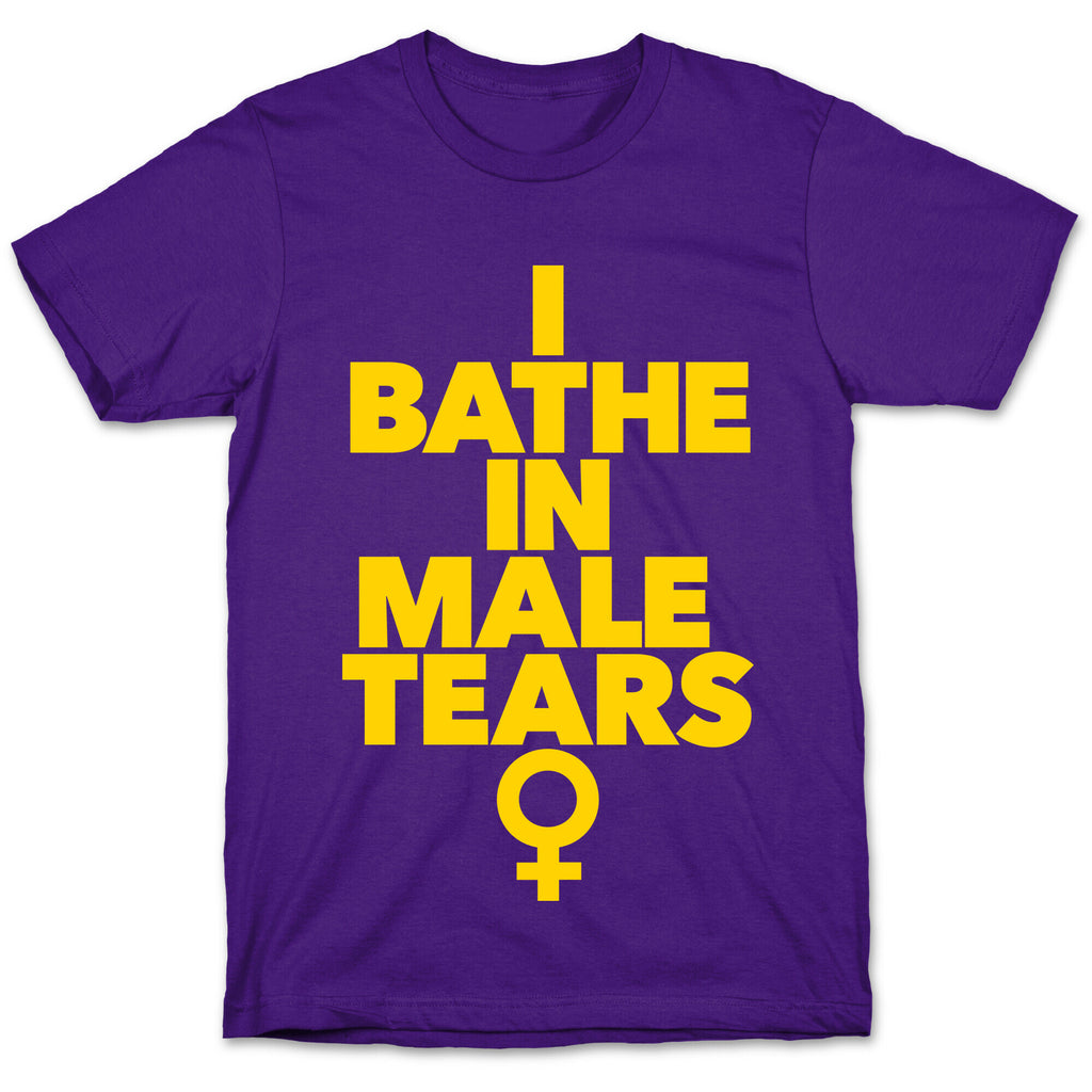 I Bathe In Male Tears T-Shirt