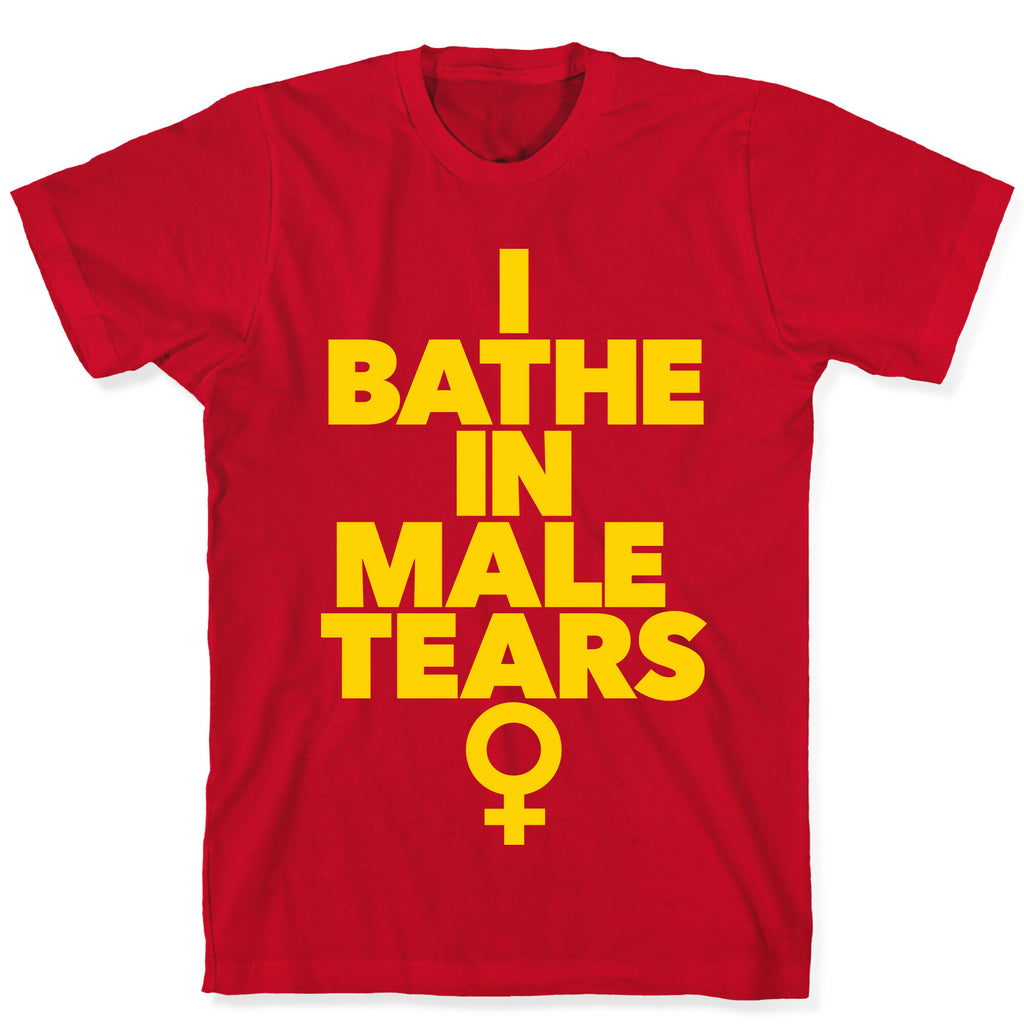 I Bathe In Male Tears T-Shirt